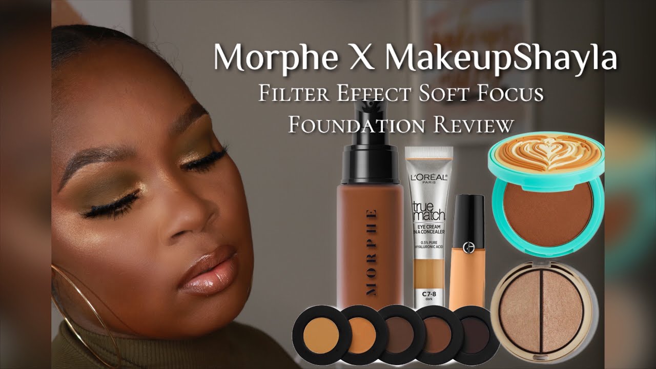 Morphe X MakeupShayla Filter Effect Soft Focus Foundation YouTube