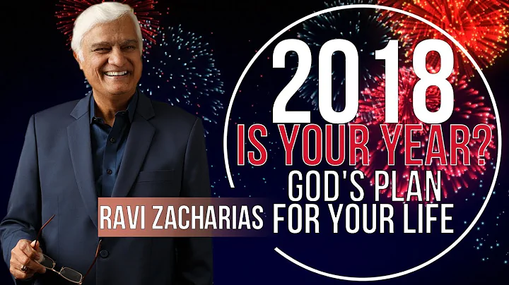 Ravi Zacharias - 2018 IS YOUR YEAR? - JANUARY 02, 2018