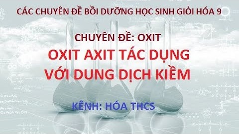 Chuyên đề: Oxit - Oxit axit tác dụng với dung dịch kiềm- Bồi dưỡng học sinh giỏi Hóa 9 (HSG Hóa 9)