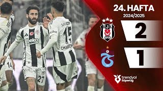 Beşiktaş 2-1 Trabzonspor 24. Hafta - Trendyol Süper Lig 20242025 Sezonu