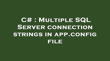 C# : Multiple SQL Server connection strings in app.config file
