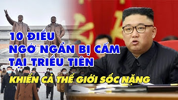 10 điều NGỚ NGẨN và ĐIÊN RỒ bị CẤM ở TRIỀU TIÊN khiến cả thế giới sốc nặng