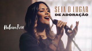 Heloisa Rosa - Seja o Lugar de Adoração (Vídeo Oficial) chords