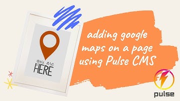 Adding Google Maps to your page using Pulse CMS