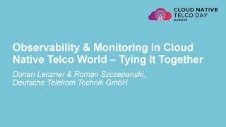 Observability & Monitoring in Cloud Native Telco World – Tying... Dorian Lenzner & Roman Szczepanski