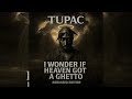 Tupac – I Wonder If Heaven Got a Ghetto (Rebassed 32,64 hz)