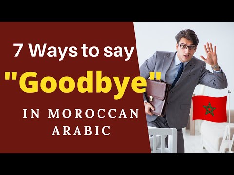 Moroccan Arabic: 7 different ways to say goodbye, improve your Darija