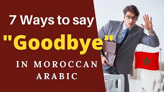 Moroccan Arabic: 7 different ways to say goodbye, improve your Darija