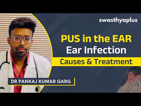 Pus in the Ear: All you need to Know! | Ear Infection | Dr Pankaj Kumar Garg