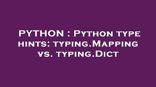 PYTHON : Python type hints: typing.Mapping vs. typing.Dict Wealth