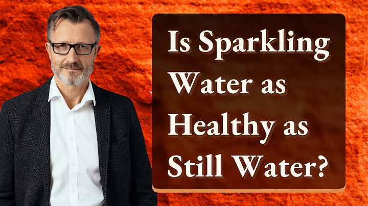 Is Sparkling Water as Healthy as Still Water?