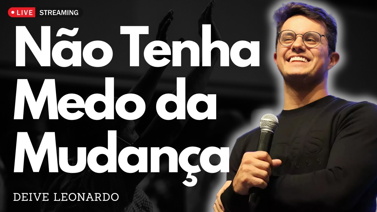 Não Tenha Medo da Mudança: Milagre Que Muda Sua Perspectiva | Deive Leonardo