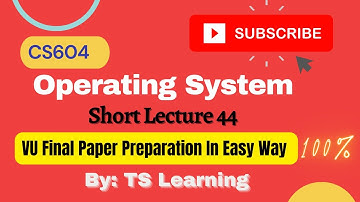 cs604 short lecture 44 in urdu | cs604 operating system| vu cs604 final paper preparation