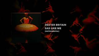 Dexter Britain - Sad Like Me (Instrumental)