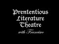 Pretentious Literature Theatre [School Project]