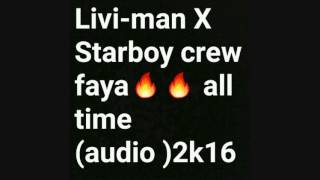 FAYA ALL TIME Livi-man X Starboy crew  (audio)2k16