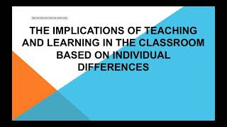 The Implications Of Teaching And Learning In The Clroom Based On Individual Differences
