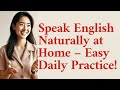 Speak English Naturally at Home – Daily Practice for Confidence | Speak in English |English Learning