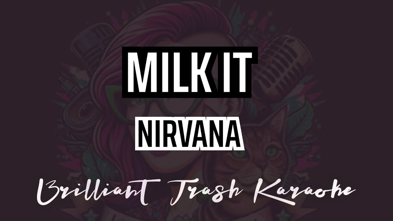 Nirvana - Milk It (karaoke)