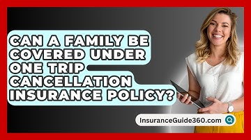 Can A Family Be Covered Under One Trip Cancellation Insurance Policy? - InsuranceGuide360.com