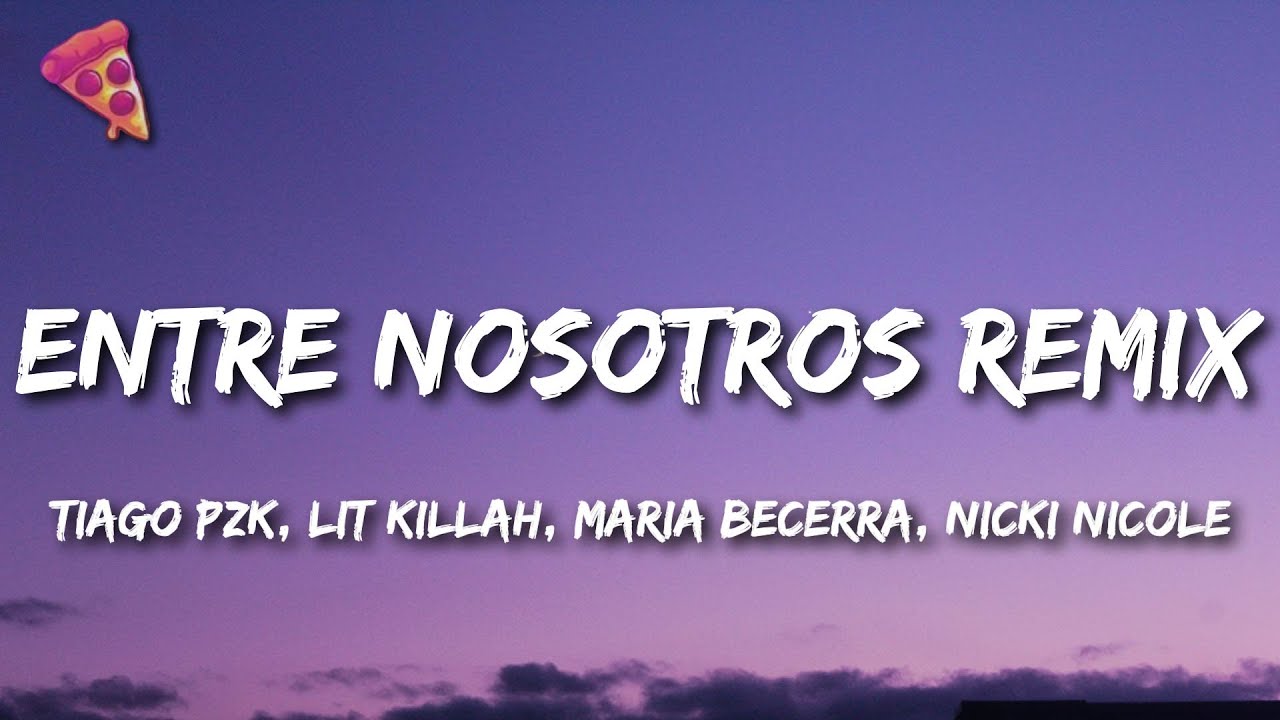 Tiago PZK, LIT killah, Maria Becerra, Nicki Nicole - Entre Nosotros REMIX Tiago PZK, LIT killah, Maria Becerra, Nicki Nicole - Entre Nosotros REMIX