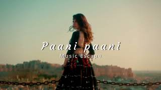 Paani Paani - Badshah Slowed Reverbed Music Escape