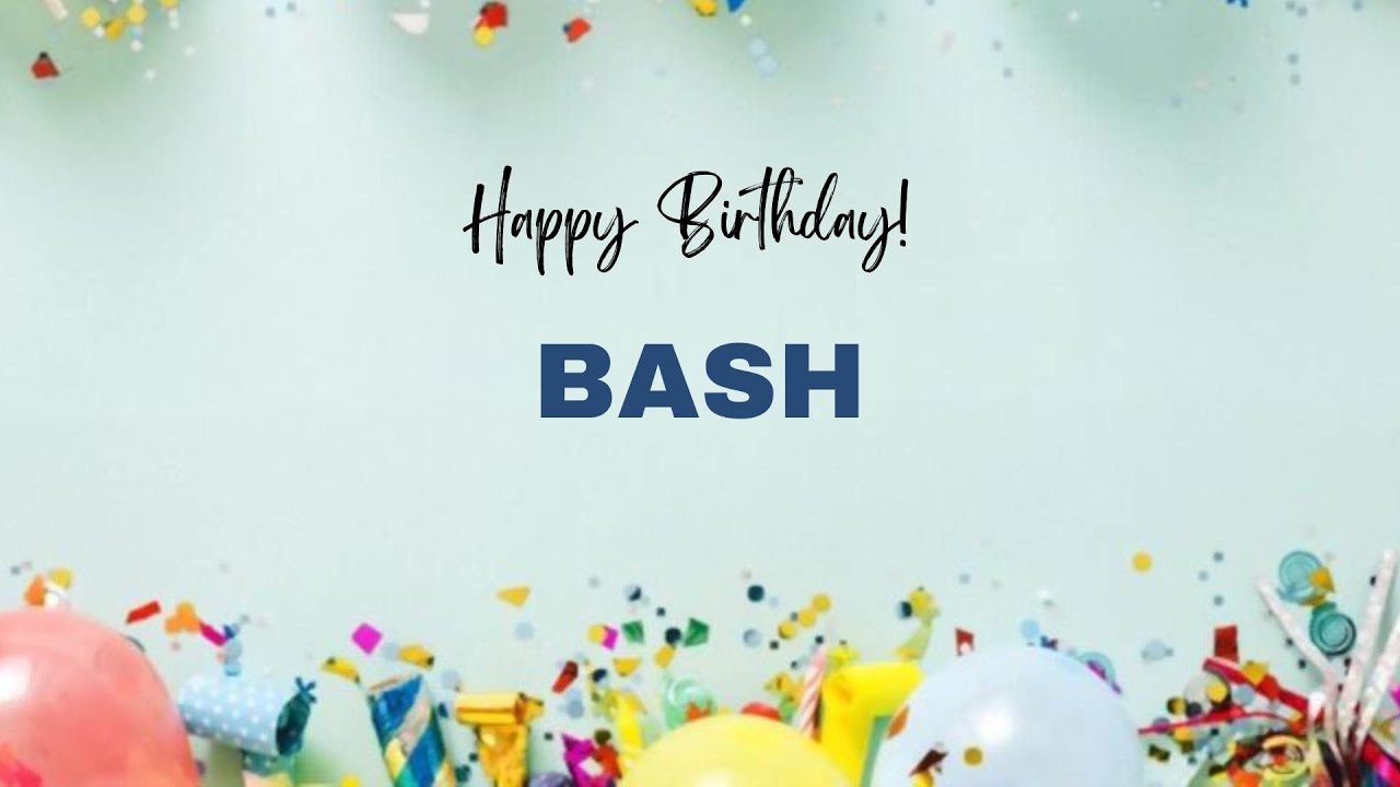BASH Happy Birthday Song – Happy Birthday BASH - YouTube