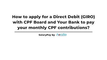 Applying for a Direct Debit (GIRO) with CPF Board & Your Bank to Pay Your Monthly CPF Contributions