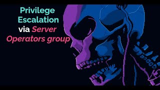 Privilege Escalation via Server Operators group Guide