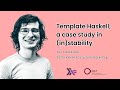 Teo Camarasu - Template Haskell, a case study in (in)stability