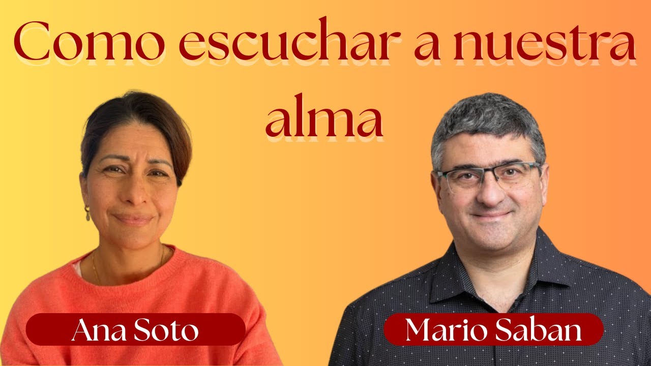 Como escuchar a nuestra alma. ft. Mario Saban