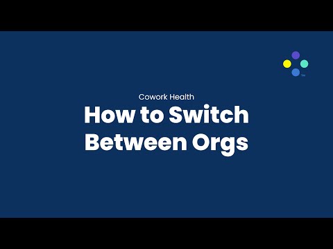 How to Switch Between Orgs in Cowork Health