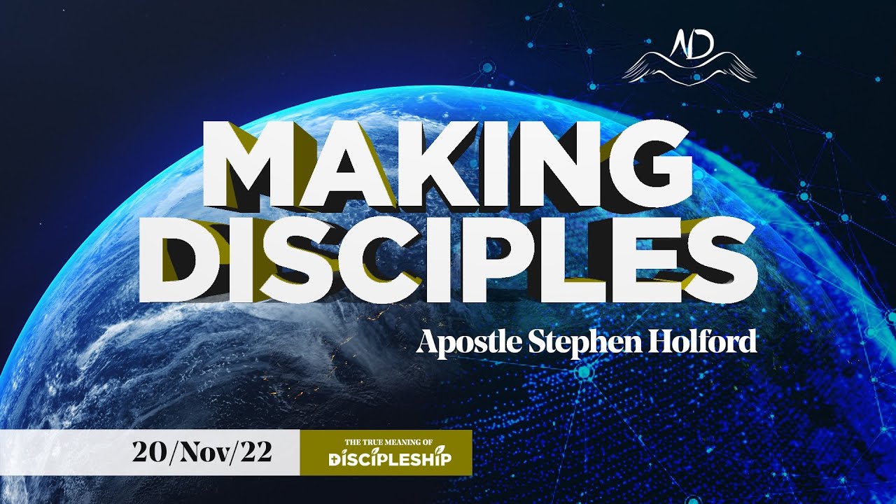 NDM Sunday | Making Disciples with Apostle Stephen Holford | November ...