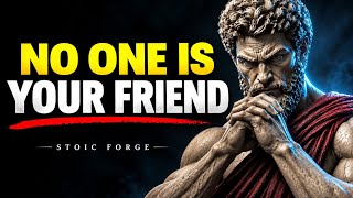 NO ONE IS YOUR FRIEND — 7 Stoic Lessons on Trust, Betrayal & Self-Mastery | Stoicism Philosophy