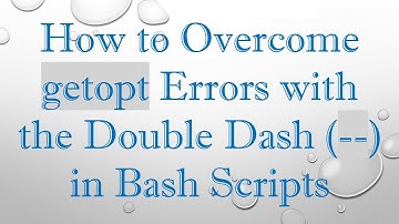 How to Overcome getopt Errors with the Double Dash (--) in Bash Scripts