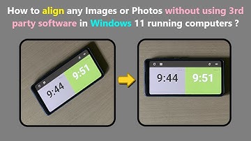 How to align any Images or Photos without using 3rd party software in Windows 11 running computers ?