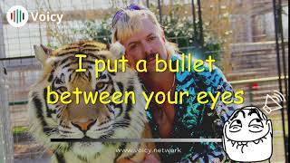 I put a BULLET between your eyes! - Joe Exotic (Tiger King)