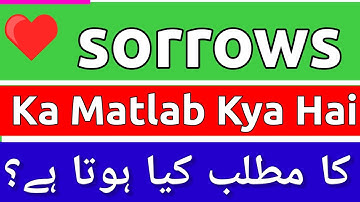 Sorrows Meaning In Urdu | Sorrows Ka Matlab Kya Hota Hai | Sorrows Ka Matlab | Sorrows Ka Meaning Ky