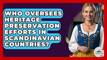 Who Oversees Heritage Preservation Efforts in Scandinavian Countries? - Unmapping Scandinavia