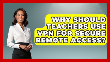 Why Should Teachers Use VPN For Secure Remote Access? - Teacher Tech Toolbox