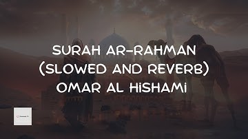 Surah Ar-Rahman (Be Heaven) سورة الرحمن | Slowed and Reverb | Omar Hisham Al Arabi