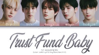 TXT Trust Fund Baby Lyrics (투모로우바이투게더 트러스트펀드베이비 가사) [Color Coded Lyrics Eng/Rom/Han/가사]