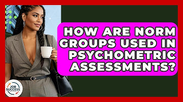 How Are Norm Groups Used In Psychometric Assessments? - Job Success Network