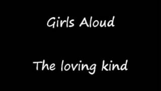 Video thumbnail of "Girls Aloud - The loving kind"