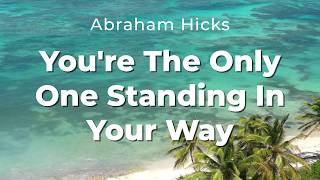 You're The Only One Standing In Your Way - Abraham Hicks #abrahamhicks2025 #lawofattraction #vibe