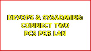 DevOps & SysAdmins: connect two pcs per lan