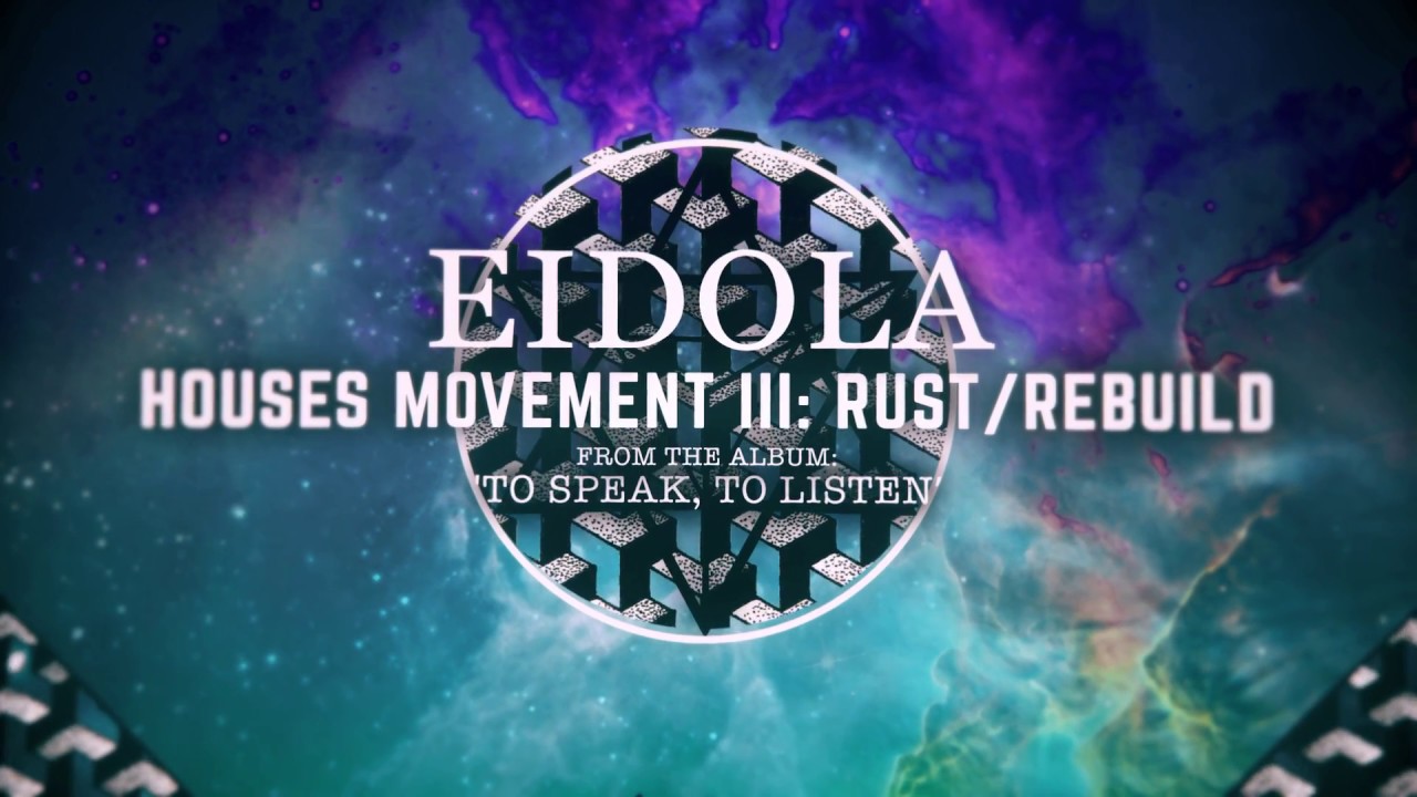 Watch Eidola - Houses Movement III: Rust/Rebuild on YouTube Watch Eidola - Houses Movement III: Rust/Rebuild on YouTube