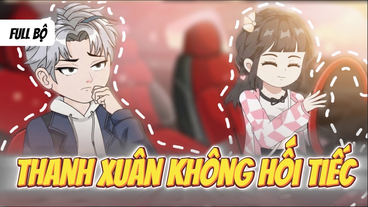Full Bộ | Thanh Xuân Không Hối Tiếc | Anya Vietsub
