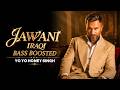 Jawani Iraqi BASS BOOSTED | Yo Yo Honey Singh | Rawme Hooda