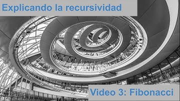 Explicando la recursividad. Video 3 Serie de Fibonacci